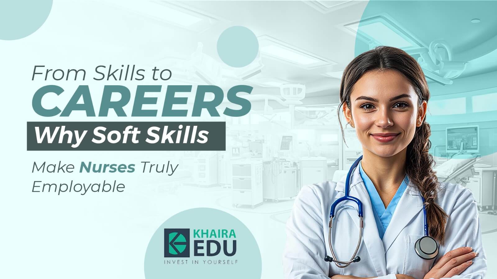 From Skills to Careers Why Soft Skills Make Nurses Truly Employable